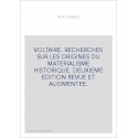 VOLTAIRE. RECHERCHES SUR LES ORIGINES DU MATERIALISME HISTORIQUE. DEUXIEME EDITION REVUE ET AUGMENTEE.