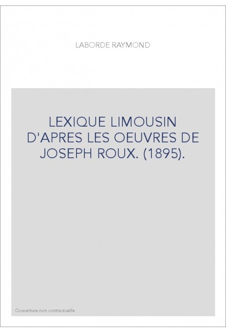 LEXIQUE LIMOUSIN D'APRES LES OEUVRES DE JOSEPH ROUX. (1895).