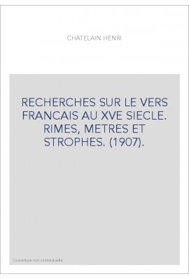 RECHERCHES SUR LE VERS FRANCAIS AU XVE SIECLE. RIMES, METRES ET STROPHES. (1907).