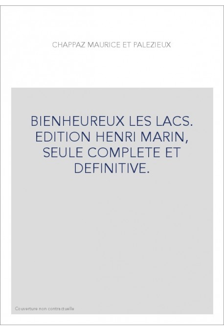 BIENHEUREUX LES LACS. EDITION HENRI MARIN, SEULE COMPLETE ET DEFINITIVE.