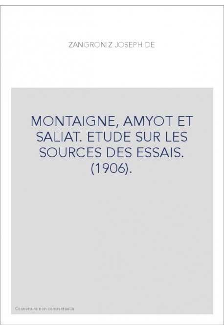 MONTAIGNE, AMYOT ET SALIAT. ETUDE SUR LES SOURCES DES ESSAIS. (1906).