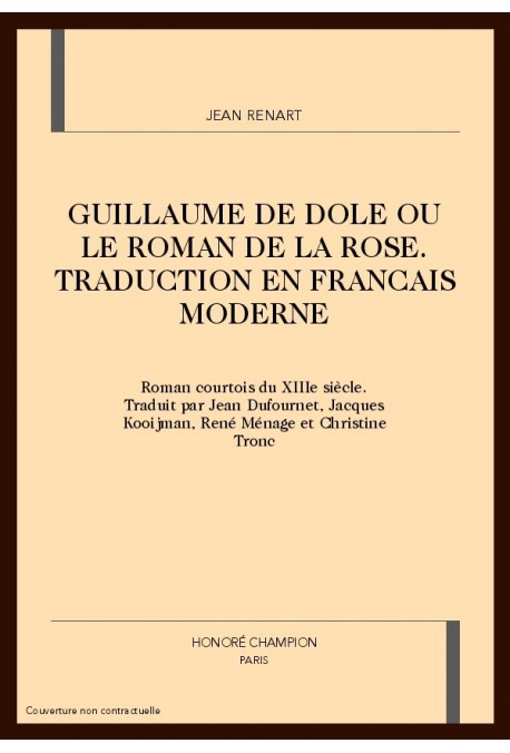 GUILLAUME DE DOLE OU LE ROMAN DE LA ROSE. TRADUCTION EN FRANCAIS MODERNE