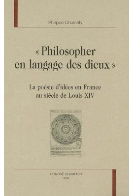 "PHILOSOPHER EN LANGAGE DES DIEUX". LA POESIE D'IDEES EN FRANCE AU SIECLE DE LOUIS XIV