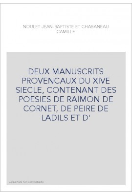 DEUX MANUSCRITS PROVENCAUX DU XIVE SIECLE, CONTENANT DES POESIES DE RAIMON DE CORNET, DE PEIRE DE LADILS ET D'