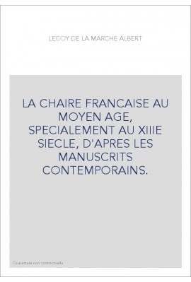 LA CHAIRE FRANCAISE AU MOYEN AGE, SPECIALEMENT AU XIIIE SIECLE, D'APRES LES MANUSCRITS CONTEMPORAINS.