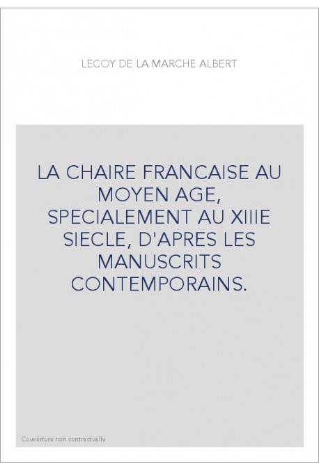 LA CHAIRE FRANCAISE AU MOYEN AGE, SPECIALEMENT AU XIIIE SIECLE, D'APRES LES MANUSCRITS CONTEMPORAINS.