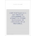 L'ART POETIQUE OU IL EST TRAITE DE L'EPIGRAMME, DU SONNET, DU POEME BUCOLIQUE, DE L'EGLOGUE, DE LA PASTORALE,