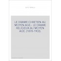 LE DRAME CHRETIEN AU MOYEN AGE.- LE DRAME RELIGIEUX AU MOYEN AGE. (1878-1903).