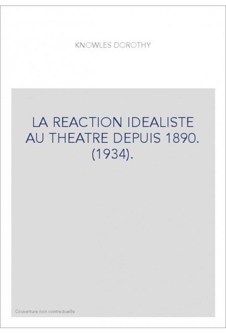 LA REACTION IDEALISTE AU THEATRE DEPUIS 1890. (1934).