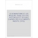 LE ROMANTISME ET LES MOEURS. ESSAI D'ETUDE HISTORIQUE ET SOCIALE D'APRES DES DOCUMENTS INEDITS. (1910).