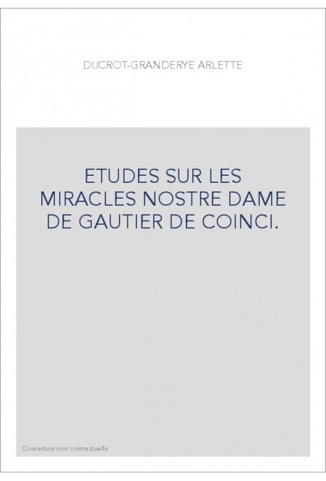 ETUDES SUR LES MIRACLES NOSTRE DAME DE GAUTIER DE COINCI.