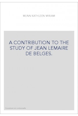 A CONTRIBUTION TO THE STUDY OF JEAN LEMAIRE DE BELGES.