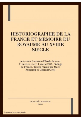 HISTORIOGRAPHIE DE LA FRANCE ET MEMOIRE DU ROYAUME AU XVIIIE SIECLE