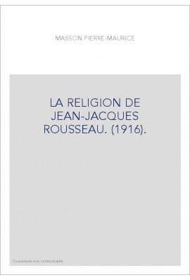 LA RELIGION DE JEAN-JACQUES ROUSSEAU. (1916).