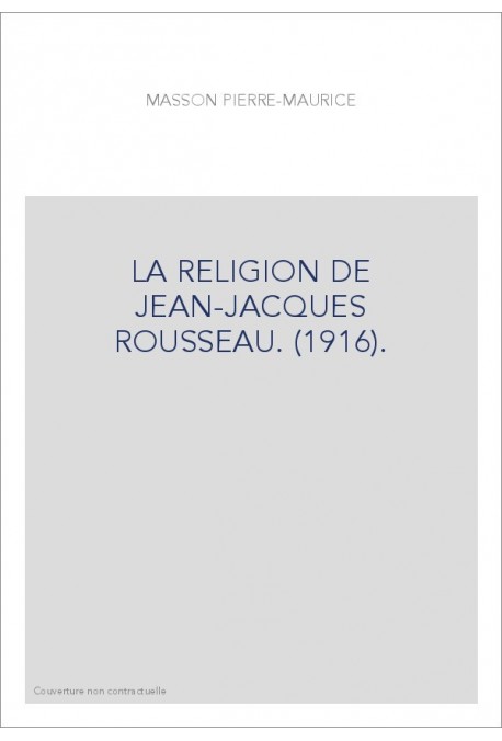 LA RELIGION DE JEAN-JACQUES ROUSSEAU. (1916).