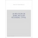 LA RELIGION DE JEAN-JACQUES ROUSSEAU. (1916).