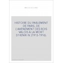 HISTOIRE DU PARLEMENT DE PARIS, DE L'AVENEMENT DES ROIS VALOIS A LA MORT D'HENRI IV. (1913-1916).