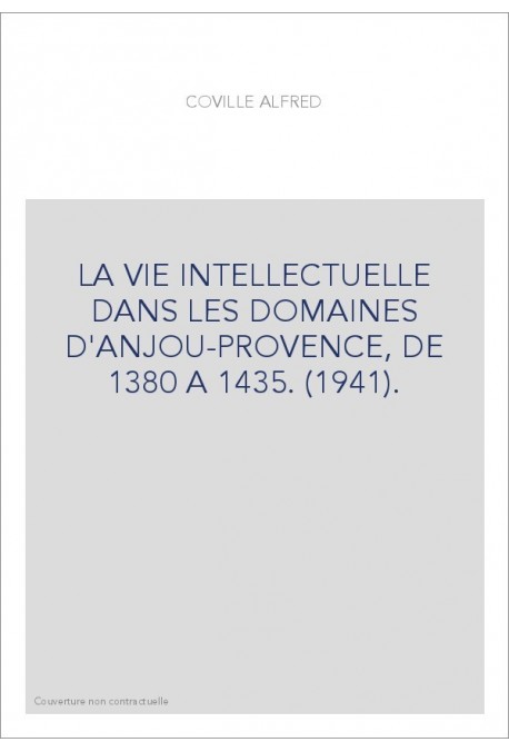 LA VIE INTELLECTUELLE DANS LES DOMAINES D'ANJOU-PROVENCE, DE 1380 A 1435. (1941).