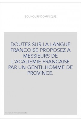 DOUTES SUR LA LANGUE FRANCOISE PROPOSEZ A MESSIEURS DE L'ACADEMIE FRANCAISE PAR UN GENTILHOMME DE PROVINCE.