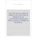 DOUTES SUR LA LANGUE FRANCOISE PROPOSEZ A MESSIEURS DE L'ACADEMIE FRANCAISE PAR UN GENTILHOMME DE PROVINCE.