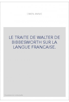 LE TRAITE DE WALTER DE BIBBESWORTH SUR LA LANGUE FRANCAISE.