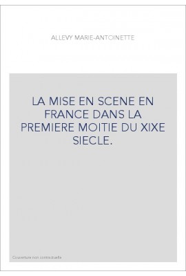 LA MISE EN SCENE EN FRANCE DANS LA PREMIERE MOITIE DU XIXE SIECLE.