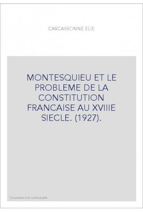 MONTESQUIEU ET LE PROBLEME DE LA CONSTITUTION FRANCAISE AU XVIIIE SIECLE. (1927).