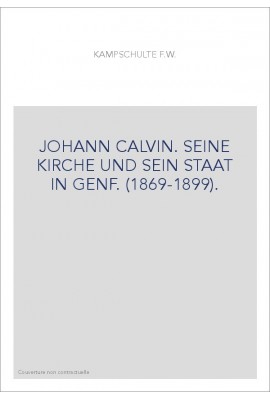 JOHANN CALVIN. SEINE KIRCHE UND SEIN STAAT IN GENF. (1869-1899).