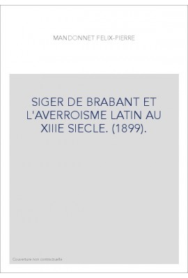 SIGER DE BRABANT ET L'AVERROISME LATIN AU XIIIE SIECLE. (1899).