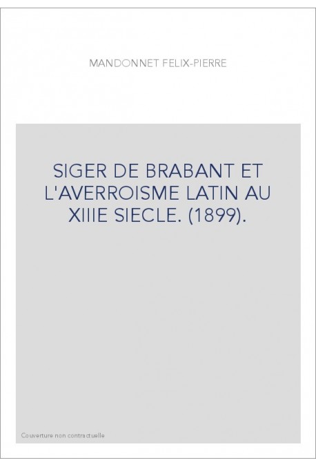 SIGER DE BRABANT ET L'AVERROISME LATIN AU XIIIE SIECLE. (1899).