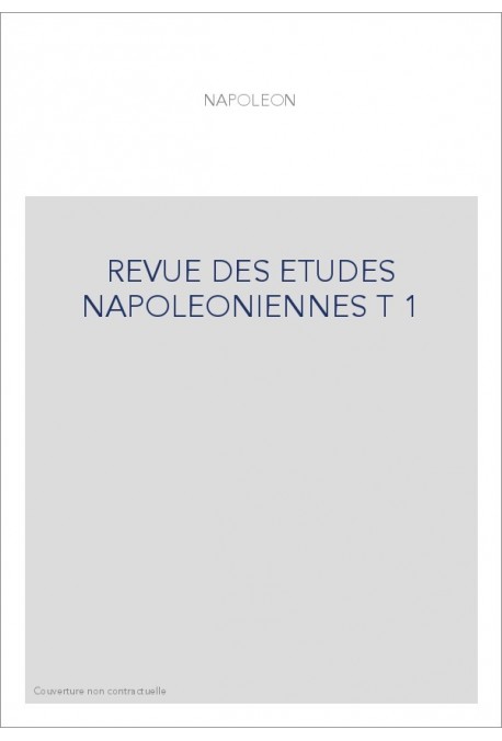 REVUE DES ETUDES NAPOLEONIENNES T 1