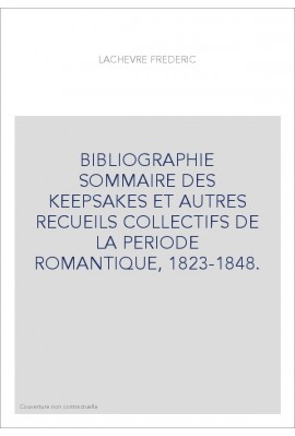 BIBLIOGRAPHIE SOMMAIRE DES "KEEPSAKES" ET AUTRES RECUEILS COLLECTIFS DE LA PERIODE ROMANTIQUE, 1823-1848