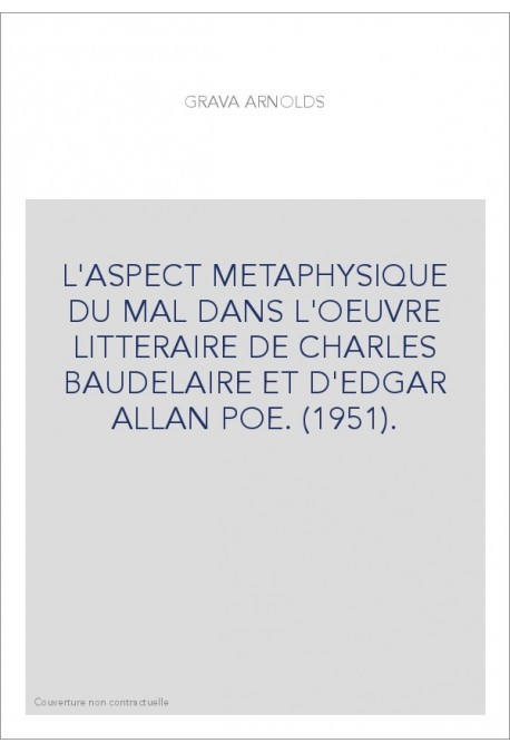 L'ASPECT METAPHYSIQUE DU MAL DANS L'OEUVRE LITTERAIRE DE CHARLES BAUDELAIRE ET D'EDGAR ALLAN POE. (1951).