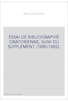 ESSAI DE BIBLIOGRAPHIE ORATORIENNE, SUIVI DU SUPPLEMENT. (1880-1882).