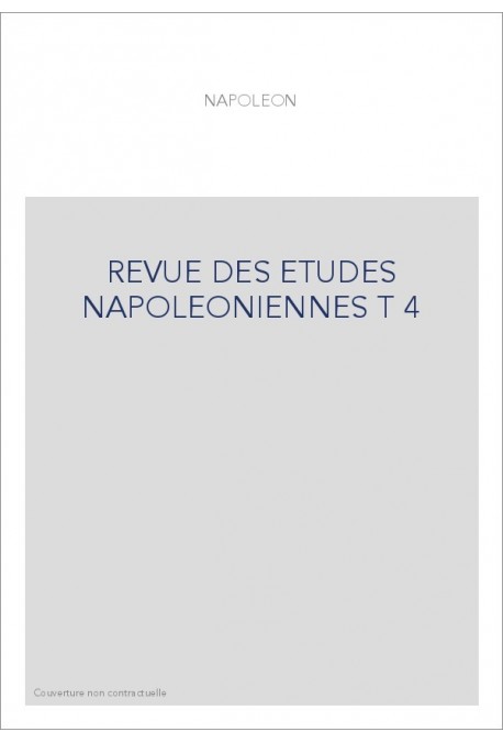 REVUE DES ETUDES NAPOLEONIENNES T 4