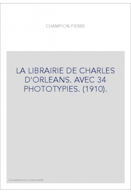 LA LIBRAIRIE DE CHARLES D'ORLEANS. AVEC 34 PHOTOTYPIES. (1910).