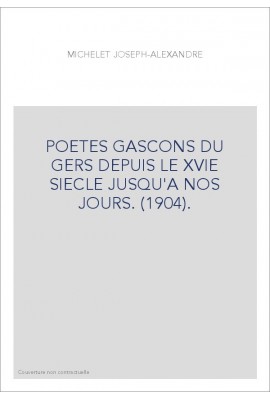 POETES GASCONS DU GERS DEPUIS LE XVIE SIECLE JUSQU'A NOS JOURS. (1904).