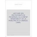 HISTOIRE DES PROTESTANTS DE PROVENCE, DU COMTAT VENAISSIN ET DE LA PRINCIPAUTE D'ORANGE. (1884).