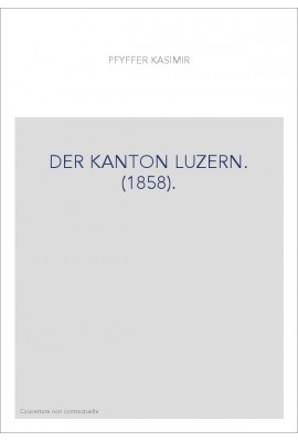 DER KANTON LUZERN. (1858).