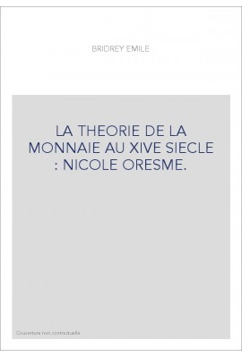 LA THEORIE DE LA MONNAIE AU XIVE SIECLE : NICOLE ORESME.