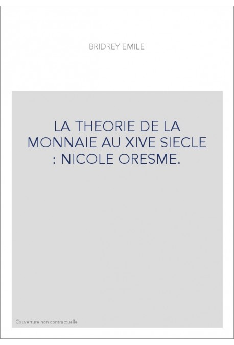 LA THEORIE DE LA MONNAIE AU XIVE SIECLE : NICOLE ORESME.