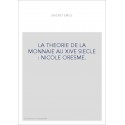 LA THEORIE DE LA MONNAIE AU XIVE SIECLE : NICOLE ORESME.