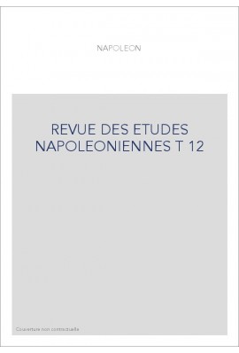 REVUE DES ETUDES NAPOLEONIENNES T 12