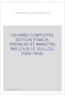 OEUVRES COMPLETES. EDITION ETABLIE, PREFACEE ET ANNOTEE PAR LOUIS LE GUILLOU. (1836-1856).