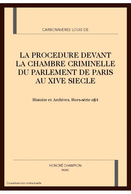 LA PROCEDURE DEVANT LA CHAMBRE CRIMINELLE DU PARLEMENT DE PARIS AU XIVE SIECLE