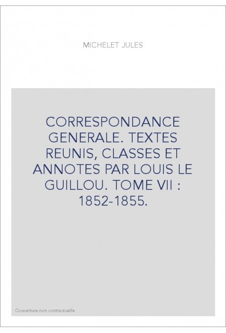 CORRESPONDANCE GENERALE. TOME VII. 1852-1855