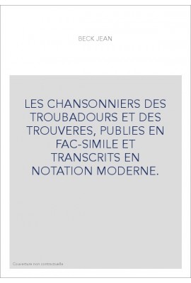 LES CHANSONNIERS DES TROUBADOURS ET DES TROUVERES, PUBLIES EN FAC-SIMILE ET TRANSCRITS EN NOTATION MODERNE.