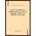 LE JEU DE ROBIN ET MARION, SUIVI DU JEU DU PELERIN. (1924). EDITION POUR L'AGREGATION 2008-2009