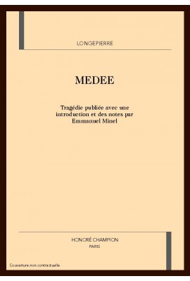 MEDEE. SUIVI DU PARALLELE DE M.CORNEILLE ET DE M.RACINE(1686) ET DE LA DISSERTATION SUR LA TRAGEDIE DE