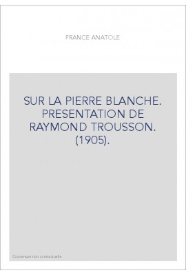 SUR LA PIERRE BLANCHE. PRESENTATION DE RAYMOND TROUSSON. (1905).